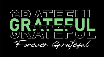 Grateful Forever, Inspirational Quotes Slogan Typography for Print t shirt design graphic vector
- 740434309
