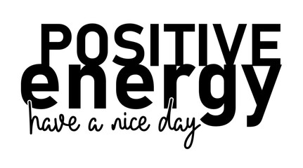 Positive Energy,  Inspirational Quotes Slogan Typography for Print t shirt design graphic vector