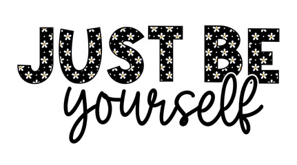Just Be Yourself, Inspirational Quotes Slogan Typography for Print t shirt design graphic vector  