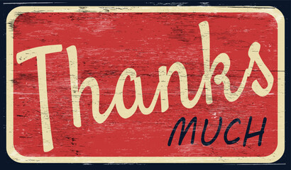 Aged and worn thanks much sign on wood