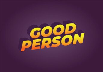 Good person. Text effect in 3D look. Eye catching color