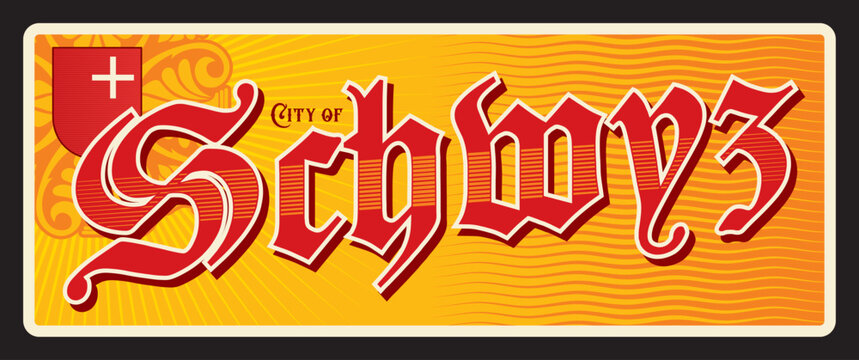 City of Schwyz, Swiss town in Switzerland canton. Vector travel plate or sticker, vintage tin sign, retro vacation postcard or journey signboard, luggage tag. Souvenir card with coat of arms