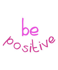 Be positive Lettering poster or t-shirt textile graphic design. / Cute  text illustration