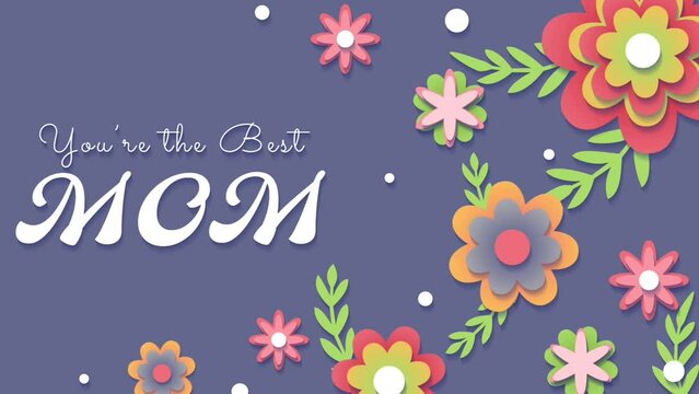 animation of youre the best mom with flowers background suitable for Mothers Day celebrations, greeting cards, social media posts