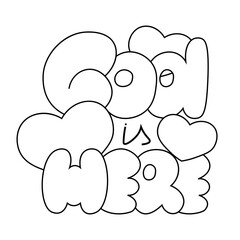 Cartoon bubble Lettering of the phrase God is Here in black and white
