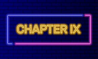 Obraz premium Neon sign chapter nine in speech bubble frame on brick wall background vector. Light banner on the wall background. Chapter nine button act 9 ninth, design template, night neon signboard