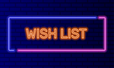 Neon sign wish list in speech bubble frame on brick wall background vector. Light banner on wall background. Wish list button welcome gift, design template, night neon signboard
