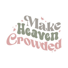  Make Heaven crowded, Christian Svg, Christian Quote, Christian Design, Christian typography