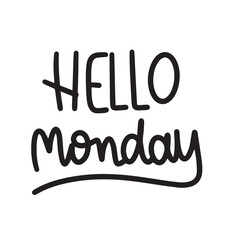 Hello Monday inscription. Handwriting text banner Hello Monday. Hand drawn vector art.