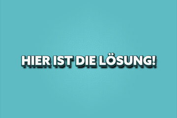 Hier ist die Loesung. Eine schwarze Tafel mit weissem Text. Illustration mit Grunge Textstil.