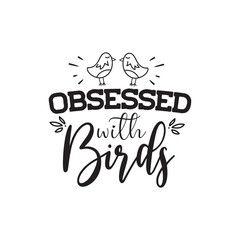 Obsessed With Birds Vector Design on White Background