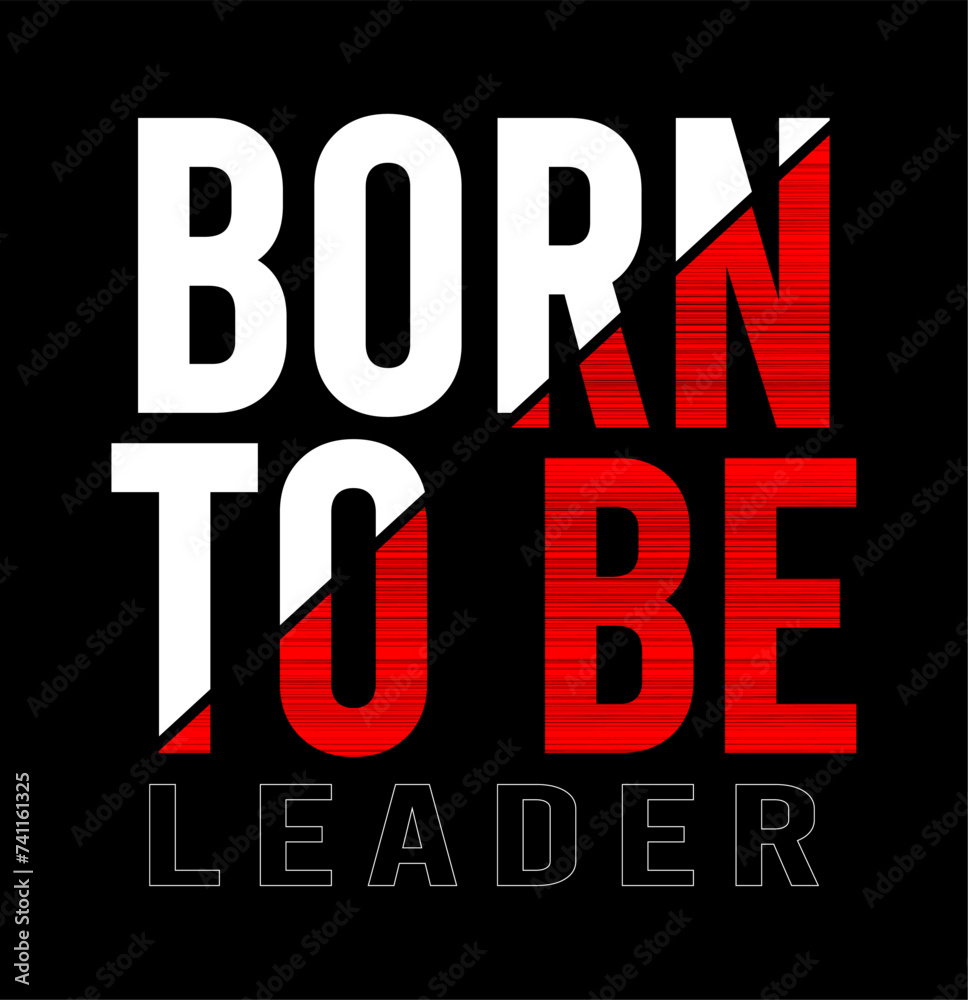 Wall mural born to be leader typography quote vector for print t shirt