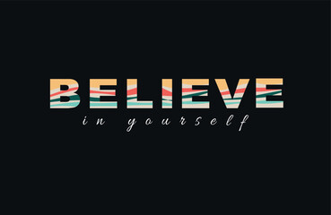 Believe in yourself  slogan with color style illustration t shirt vector.