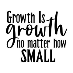 Growth Is Growth No Matter How Small