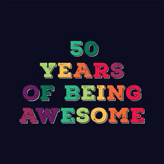 Golden jubilee celebrations. 50 Years of Being Awesome t shirt design. Vector Illustration quote. Design for t shirt, typography, print, poster, banner, gift card, label sticker, flyer, mug design etc