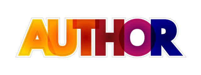 Author is the creator or originator of any written work such as a book or play, and a writer or poet, colourful text concept for presentations and reports