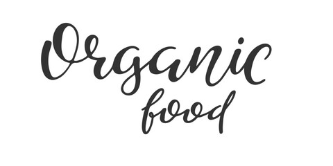 Organic Food Handwritten Lettering phrase. Black sayings isolated on white. Healthy eating, Health care, nutrition, vegan concept. Typography print