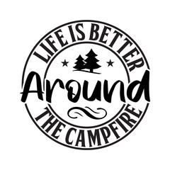 Life Is Better Around The Campfire SVG Design