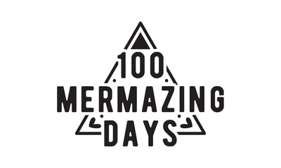 100 mermazing days svg,100 Days of school svg,Teacher svg,t-shirt design,Retro 100 Days svg,funny 100 Days Of School svg,Printable Vector Illustration,Cut Files Cricut,Silhouette,png,Laser cut