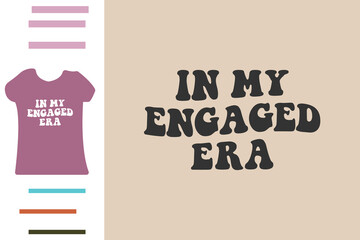 In my engaged era t shirt design  - obrazy, fototapety, plakaty