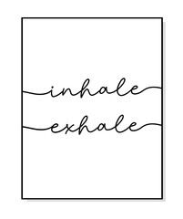 Inhale Exhale poster. Minimalist quote art. Lettering vector typography quote poster for print. Design workplace frame. Yoga phrase. Motivational Inhale Exhale print. Wall art bedroom, home decor.