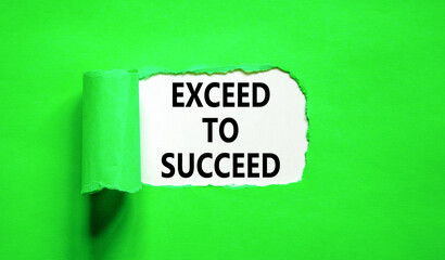 Exceed to succeed symbol. Concept words Exceed to succeed on beautiful white paper. Beautiful green paper background. Business and exceed to succeed concept. Copy space.
