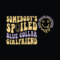 Somebody's Spoiled Blue Collar Girlfriend