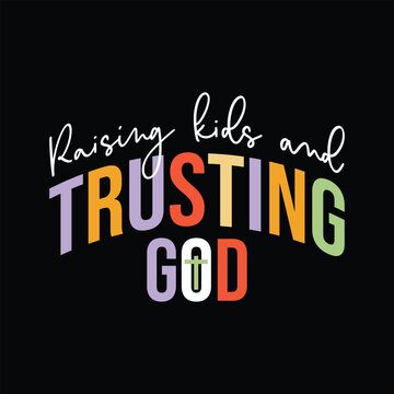 Raising kids and trusting god