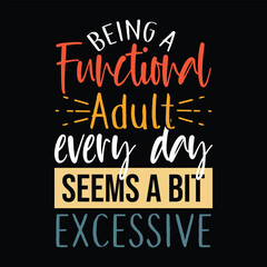 Obraz premium Being A Functional Adult every day seems a bit Excessive