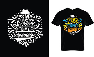 MY DAD IS MY SUPERHERO. TYPOGRAPHY T SHIRT DEISGN TEMPLATE.