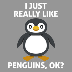 I Just Really Like Penguins OK Funny Penguin Quote