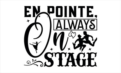 En Pointe, Always On Stage- Happy new year t shirt design And svg cut files, New Year Stickers quotes t shirt designs, new year hand lettering typography vector illustration with fireworks symb mugs p