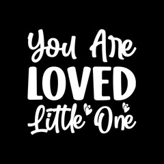 You Are Loved Little One