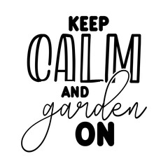 Keep Calm And Garden On SVG