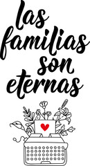 Families are eternal - in Spanish. Lettering. Ink illustration. Modern brush calligraphy.