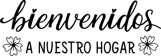 Welcome to our home - in Spanish. Lettering. Ink illustration. Modern brush calligraphy. Bienvenidos a nuestro hogar