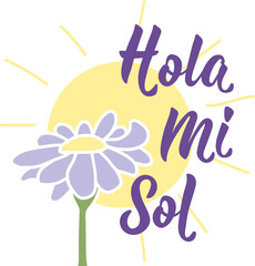 Hello my sun - in Spanish. Lettering. Ink illustration. Modern brush calligraphy. Hola mi sol.