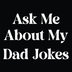 Ask me about my dad jokes t-shirt design