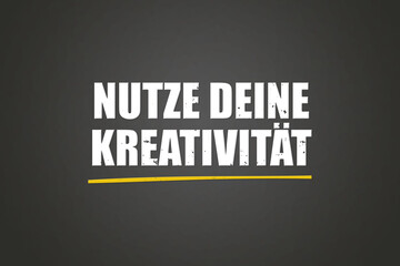 Nutze deine Kreativitaet. Eine schwarze Tafel mit weissem Text. Illustration mit Grunge Textstil.