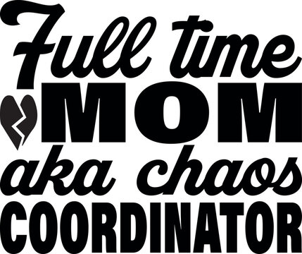 Full time mom aka chaos coordinator