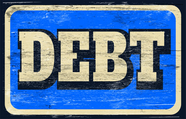 Old and worn debt sign on wood