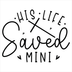 his life saved mini, awesome Christian t-shirt design