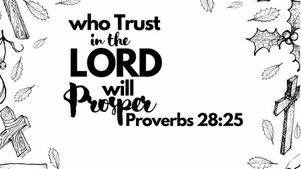 Bible Verses "  Who trust in the Lord will Prosper Proverbs 28:25 "