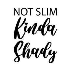 not slim kinda shady black letters quote