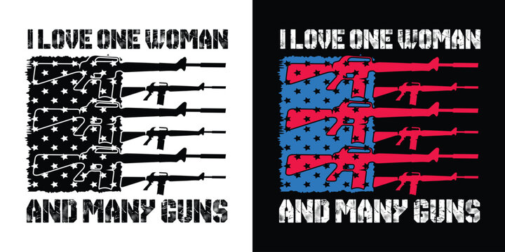 I Love One Woman And many Guns. Distressed Flag American Guns Design T Shirt Print Vector..