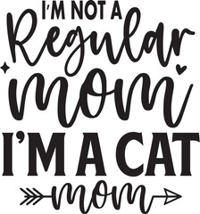 I'm Not a Regular Mom I'm a Cat Mom