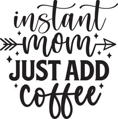 Instant Mom Just Add Coffee