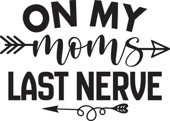 On My Moms Last Nerve