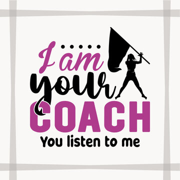I Am Your Coach You Listen To Me SVG Cut File, Color Guard Svg, Gift Svg, Marching Band Svg, T-shirt Design, Color Guard Quote
