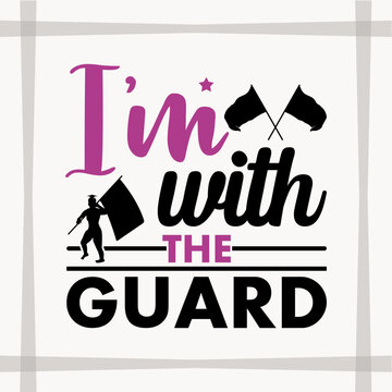 I'm With The Guard SVG Cut File, Color Guard Svg, Gift Svg, Marching Band Svg, T-shirt Design, Color Guard Quote